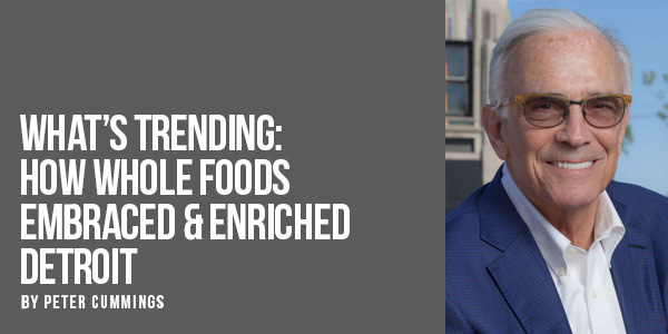 What's Trending: How Whole Foods Embraced & Enriched Detroit